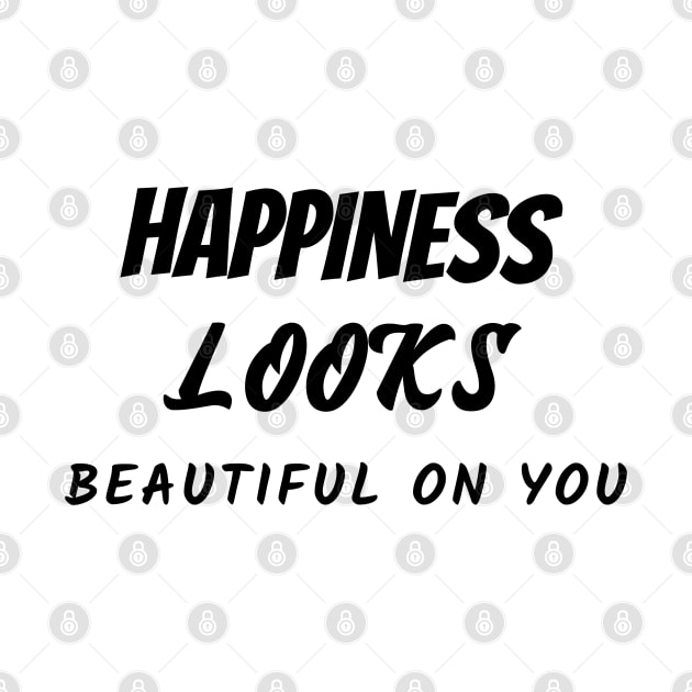 Happiness looks beautiful on you by Relaxing Positive Vibe