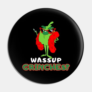 Wassup Grinches? Pin