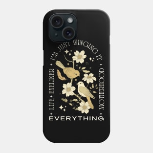 I'm Just Winging It, Life, Eyeliner, Motherhood, Everything, Funny Bird Mom Illustration Phone Case