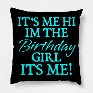 Its Me Hi Im The Birthday Girl Its Me Funny Birthday Party Pillow