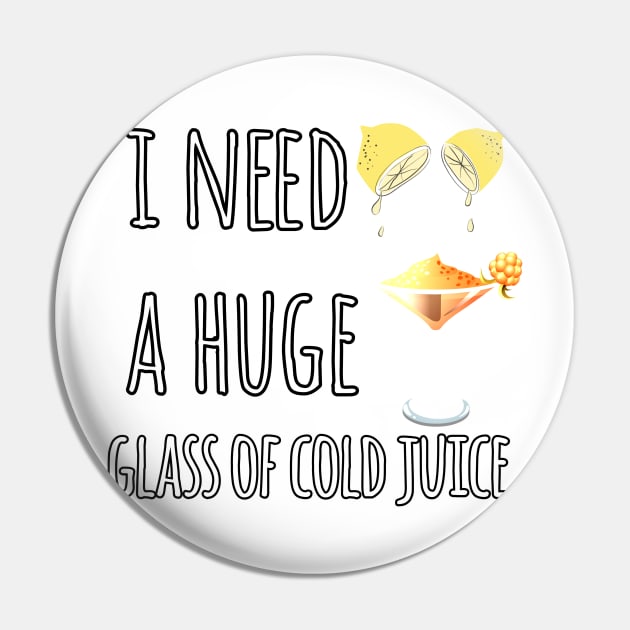 I Need A Huge Glass Of Cold Juice Pin by Mima_SY