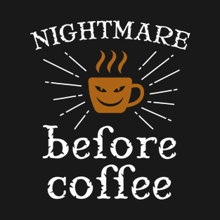 Cool Nightmare Before Coffee Design , Great Coffee T-Shirt