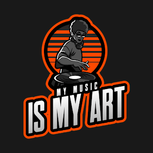 MY MUSIC IS MY ART T-Shirt