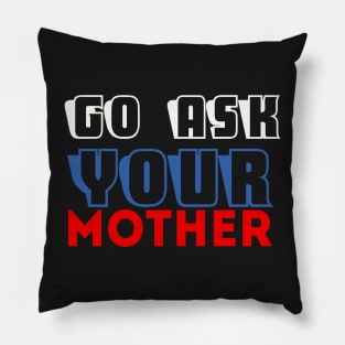 Go ask your mother Pillow