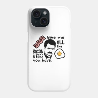 Ron Swanson - All The Bacon and Eggs You Have Phone Case