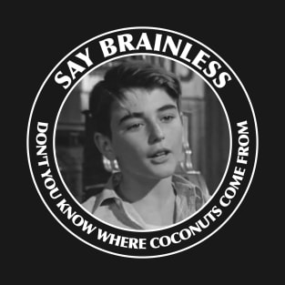 Say Brainless - Don't you know where coconuts come from - Its a Wonderful Life T-Shirt