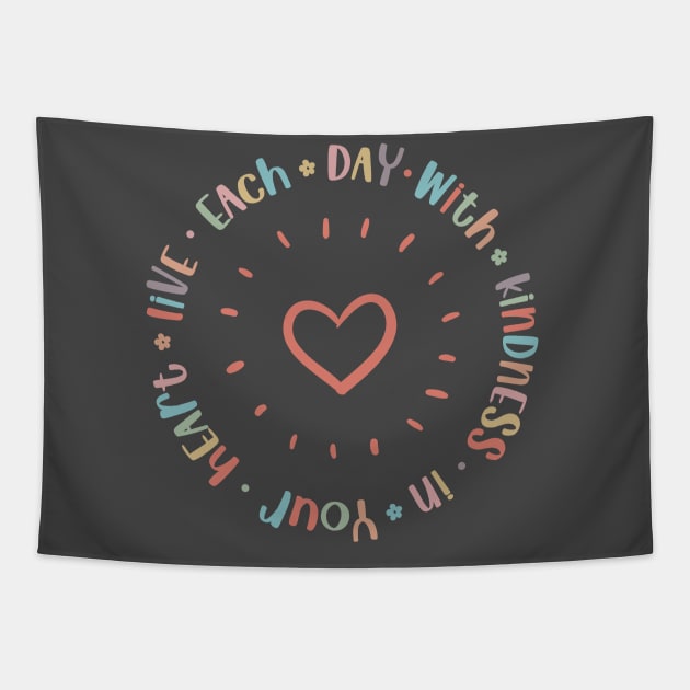 Live Each Day with Kindness in Your Heart Tapestry by Unified by Design