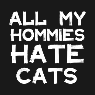 All My Homies Hate Cats T-Shirt