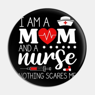 I Am A Mom and A Nurse Nothing Scares Me Funny Nurse T-shirt Pin