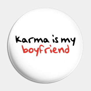 Karma Is My boyfriend Pin