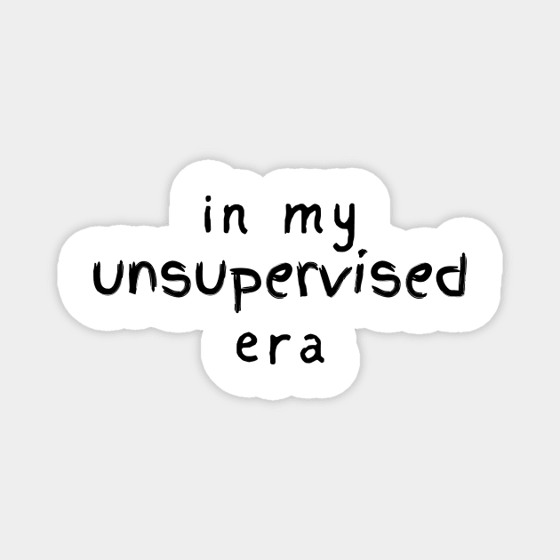 In my UNSUPERVISED era funny novelty gift Magnet by ChopShopByKerri