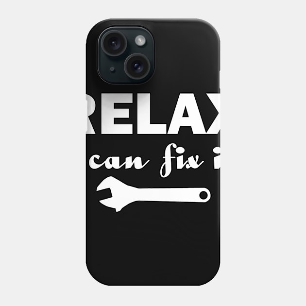 Relax I Can Fix It Funny T-shirt Relax Tee Phone Case by designready4you