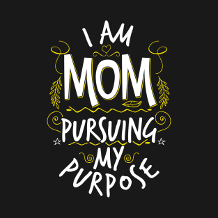 I'm Mom pursuing my purpose T-Shirt