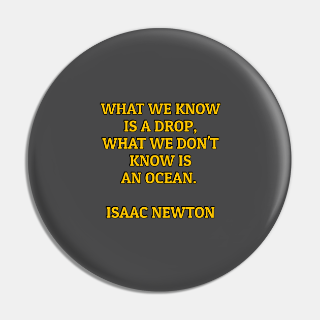 Isaac Newton Quote What We Know Is A Drop Newton Quote Pin Teepublic 9483