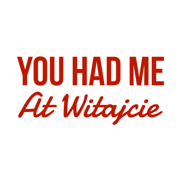 You had me at Witajcie by MessageOnApparel