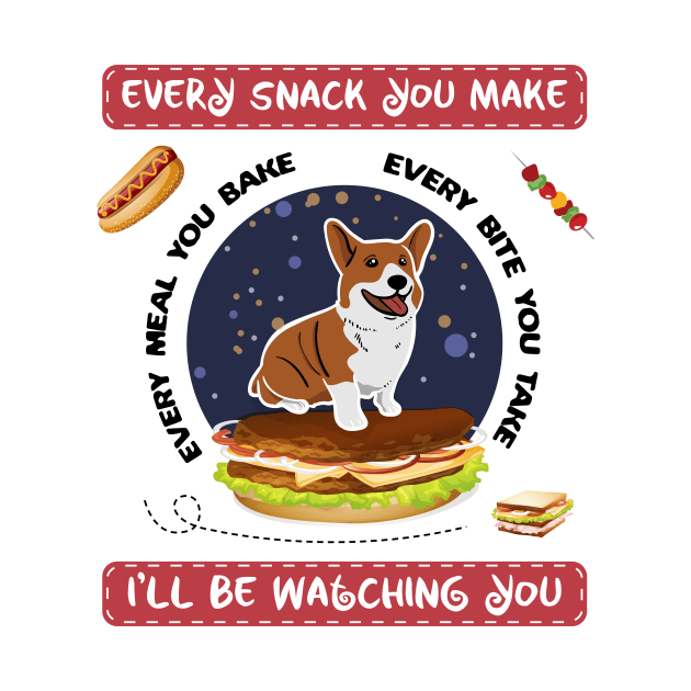 Every Snack You Make, Every Make You Bake, Every bite you take, i'll watching you by Creative Design