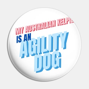 My Australian Kelpie is an agility dog Pin
