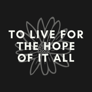 To Live For The Hope Of It All T-Shirt