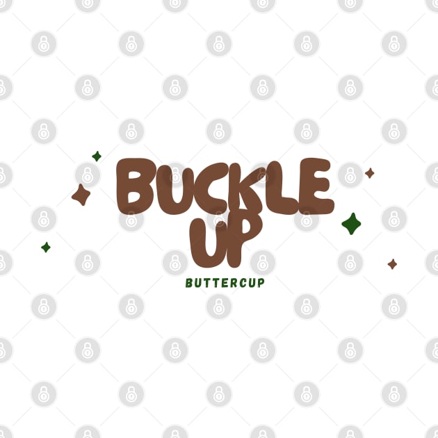 'Buckle Up, Buttercup' - Brown & Green by merevisionary