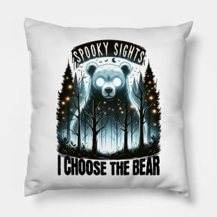 I choose the bear ohh spooky sights Pillow