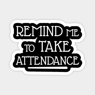 Remind me to take attendance Magnet