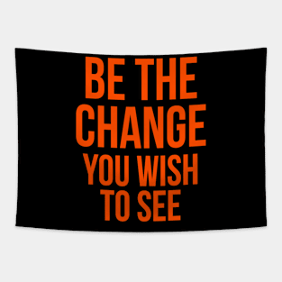 be the change you wish to see Tapestry