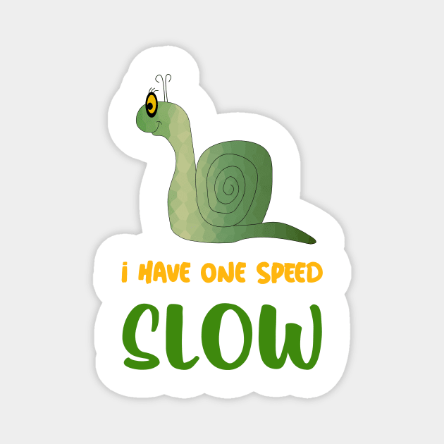 I HAVE One Speed Slow Snail Lover Magnet by SartorisArt1