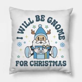 I will be gnome for christmas Pillow