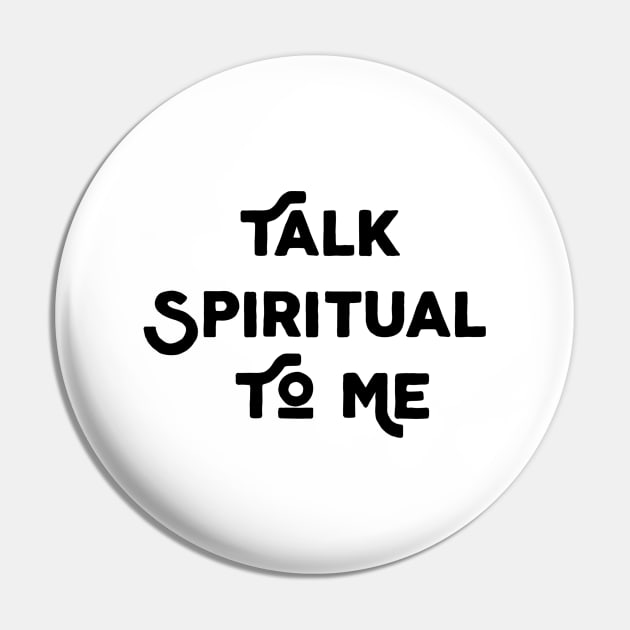 Talk Spiritual To Me Pin by Jitesh Kundra