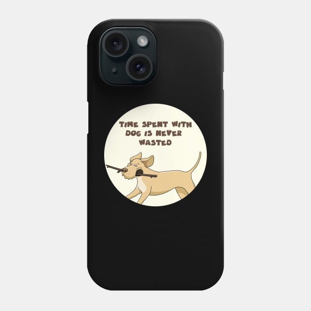 Time spent with dog is never wasted Phone Case by GoranDesign