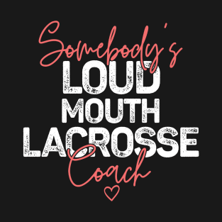 Somebody's Loudmouth Lacrosse Coach T-Shirt