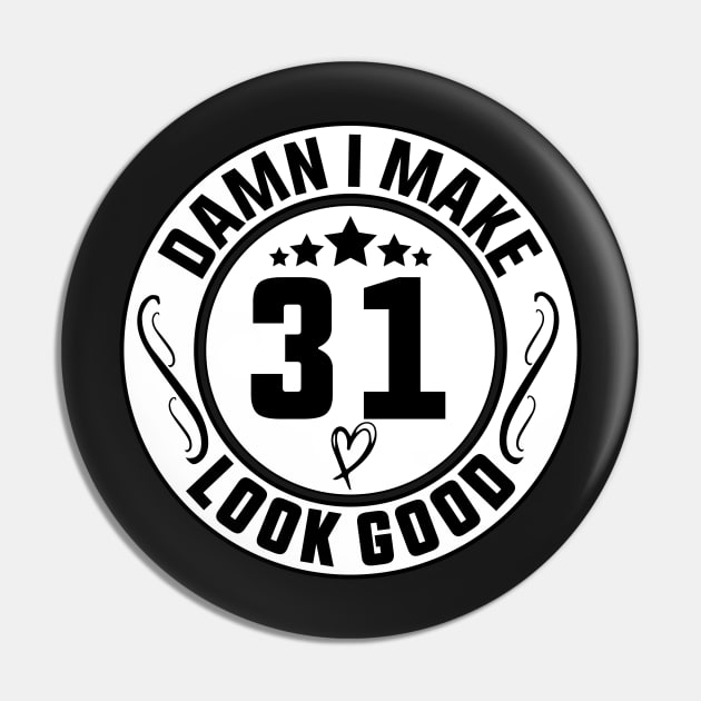 Damn I Make 31 Look Good Funny Birthday Pin by shopcherroukia