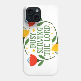 Busy Serving the Lord - Christian Clothing Jesus Christ Followers Phone Case