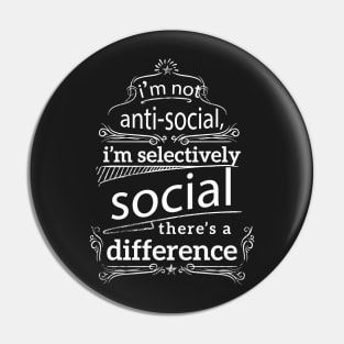 I'm Not Anti Social I'm Selectively Social Pin