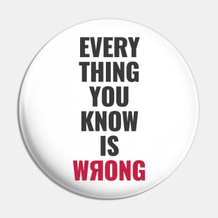 Everything You Know Is Wrong. Mind-Bending Quote. Dark Text. Backward R. Pin