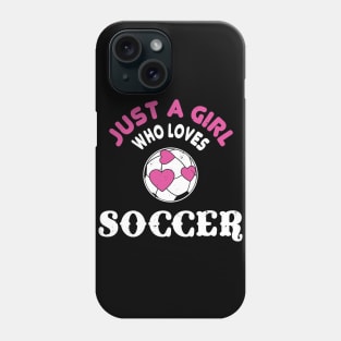 Just A Girl Who Loves Soccer Phone Case