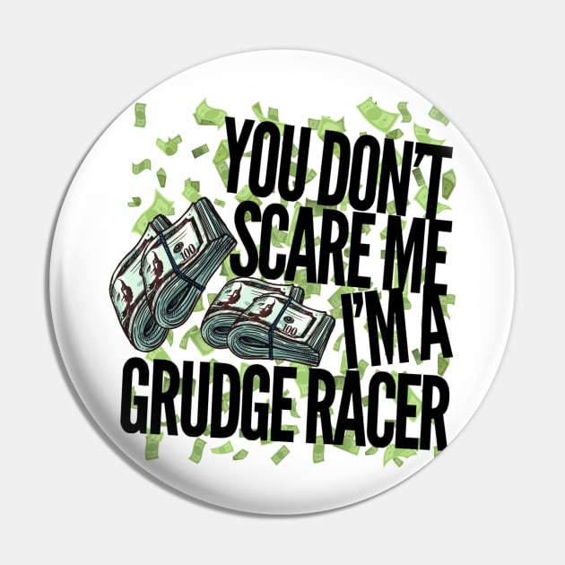 You Don't Scare Me I'm A Grudge Racer Pin by Carantined Chao$