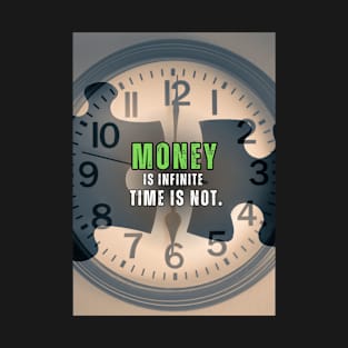 Money is Infinite, Time is Not, Inspirational, Motivation Quote T-Shirt