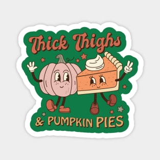 Thick Thighs And Pumpkin Pies Thanksgiving Magnet