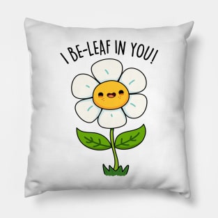 I Be-leaf In You Cute Funny Flower Pun Pillow