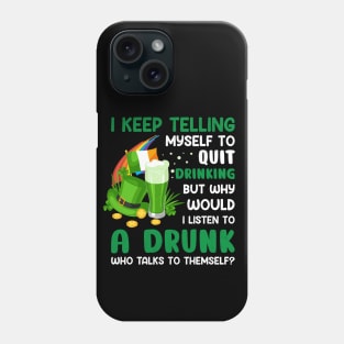 St Paddys Day I Keep Telling Myself To Quit Drinking Phone Case