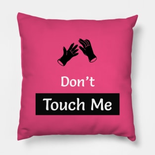 Dont touch me Now Pillow