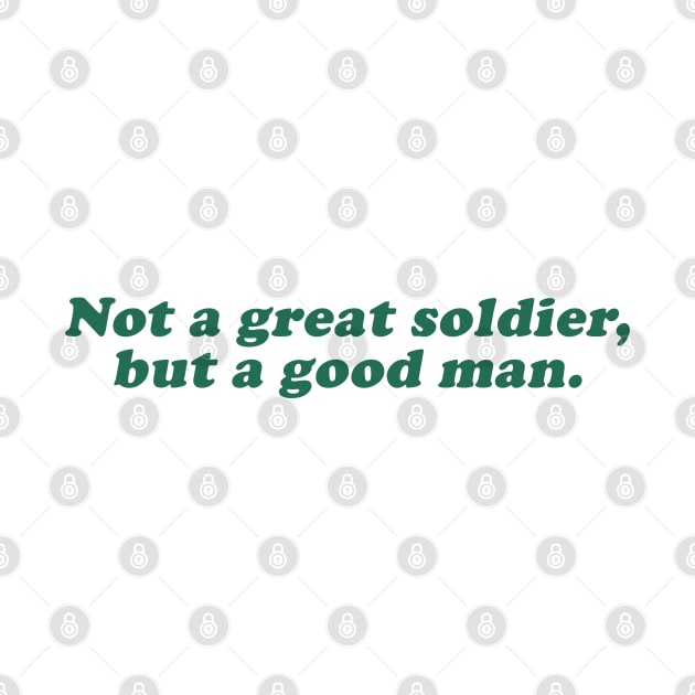 not a great soldier but a good man by beunstoppable