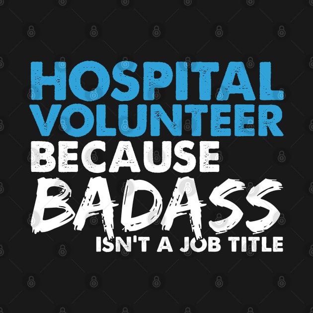 Hospital volunteer because badass isn't a job title. Suitable presents for him and her by SerenityByAlex