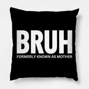 Bruh-formerly-known-as-mother Pillow