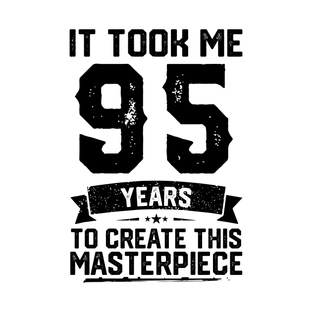 It Took Me 95 Years To Create This Masterpiece 95th Birthday by ClarkAguilarStore