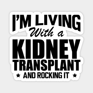 Kidney Donor - I'm living with a kidney transplant and rocking it Magnet