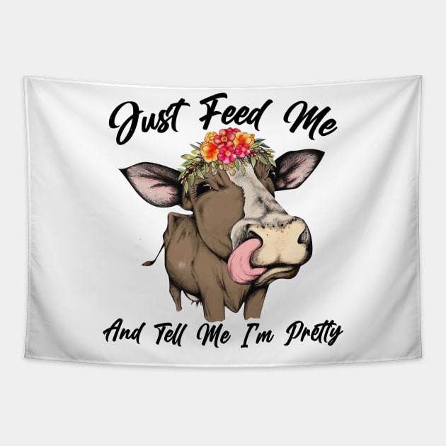 Just Feed Me And Tell Me I'm Pretty Cow Farmer Funny Gift Tapestry by American Woman