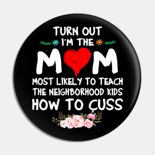 Turns Out I'm The Mom Most Likely to Teach The Neighborhood Kid Cuss A Lot Pin