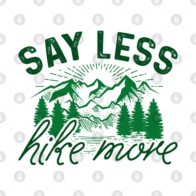 Say Less Hike More by LuckyFoxDesigns
